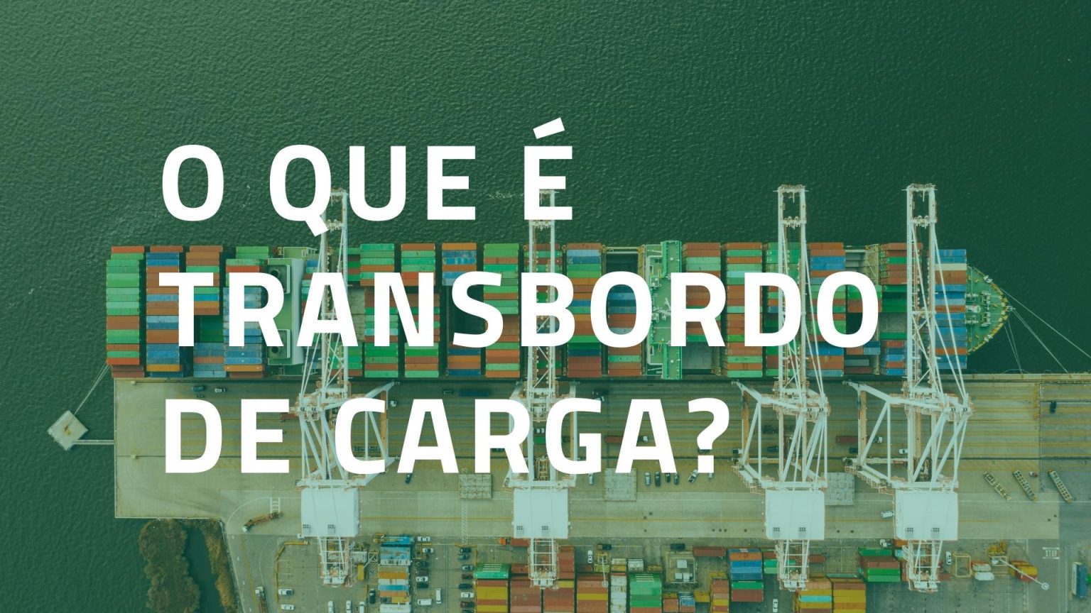O que é e como funciona o transbordo de carga no transporte marítimo?