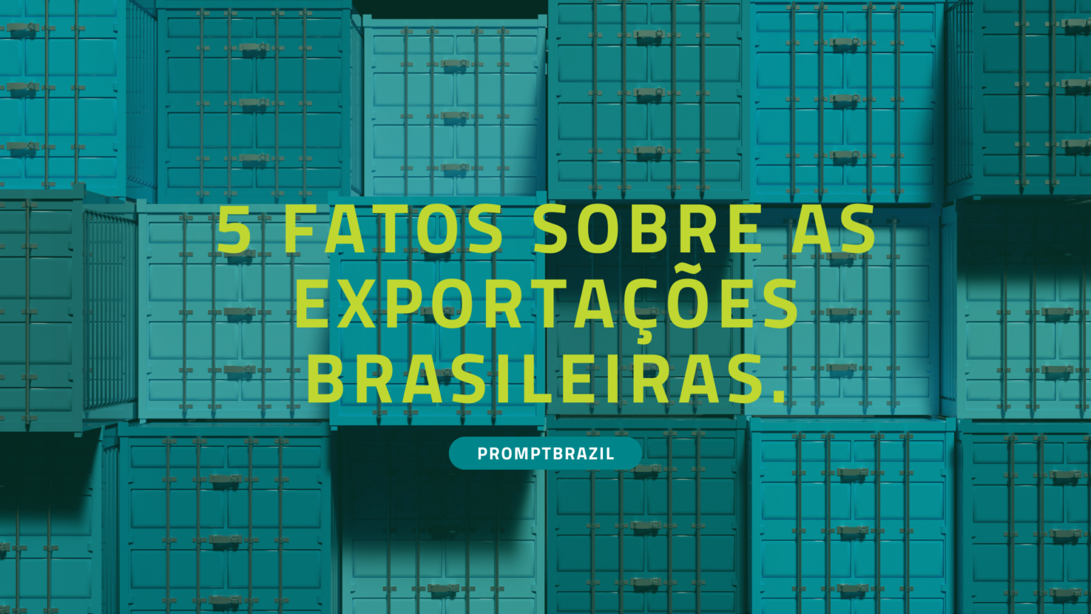 Exportações: 5 Fatos Surpreendentes Do Brasil - Prompt Brazil