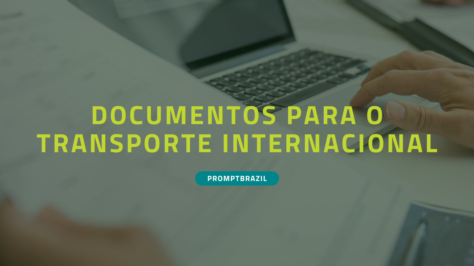 Saiba quais documentos são necessários para o transporte internacional com a Prompt.