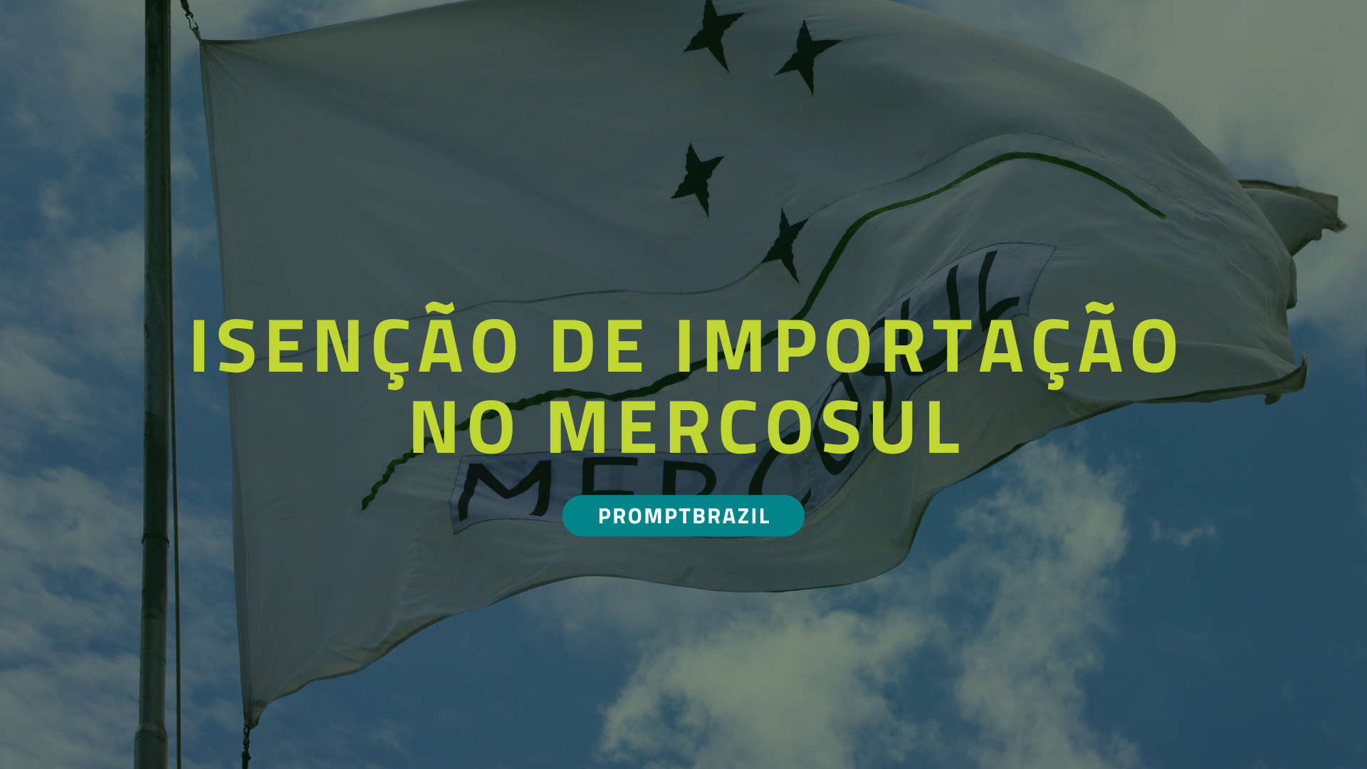 Saiba como funciona a isenção de importação no Mercosul com a Prompt.